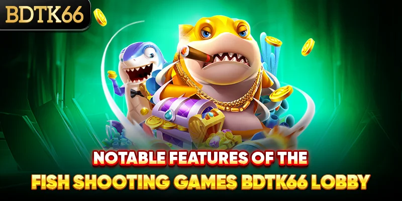 Notable-features-of-the-Fish-Shooting-Games-BDTK66-lobby