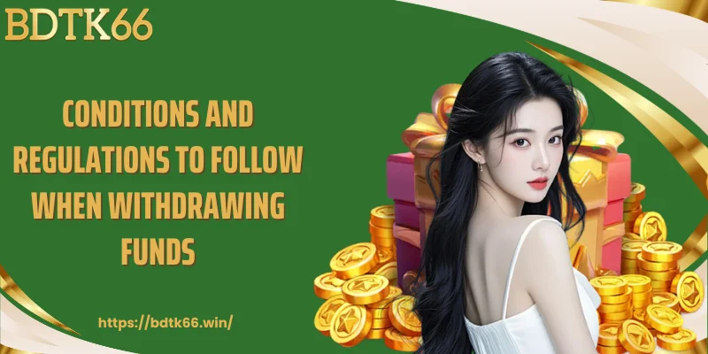 conditions-and-regulations-to-follow-when-withdrawing-funds