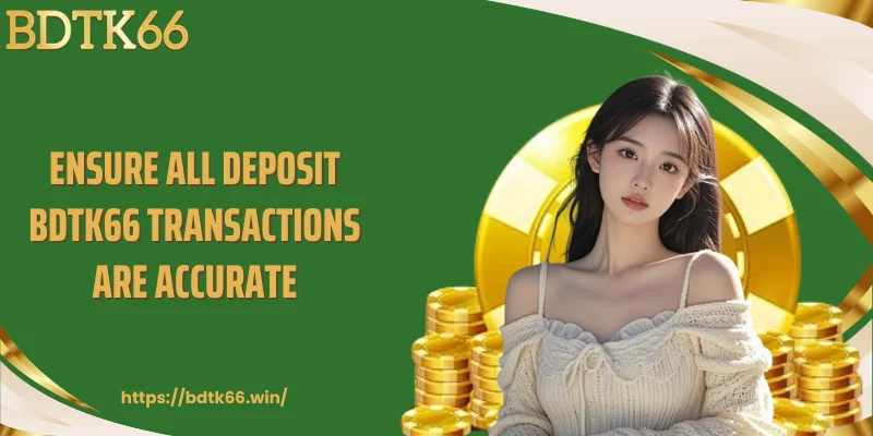 ensure-all-deposit-bdtk66-transactions-are-accurate