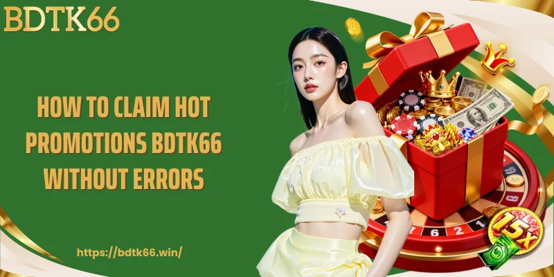 how-to-claim-hot-promotions-bdtk66-without-errors