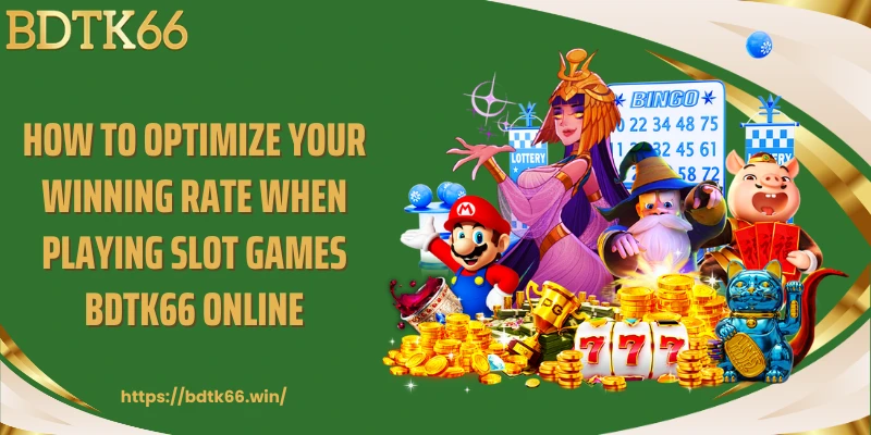 how-to-optimize-your-winning-rate-when-playing-slot-games-bdtk66-online