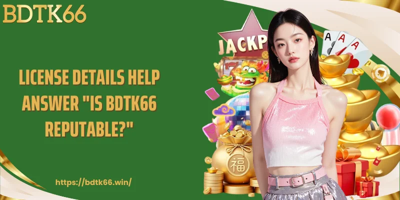 license-details-help-answer-is-bdtk66-reputable