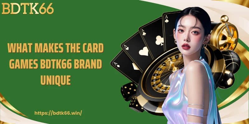 what-makes-card-games-bdtk66-brand-unique